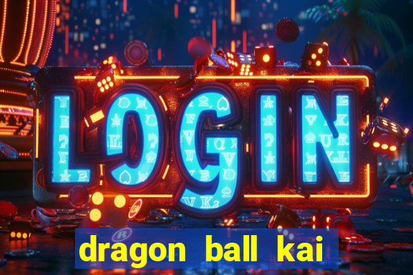 dragon ball kai legendado online